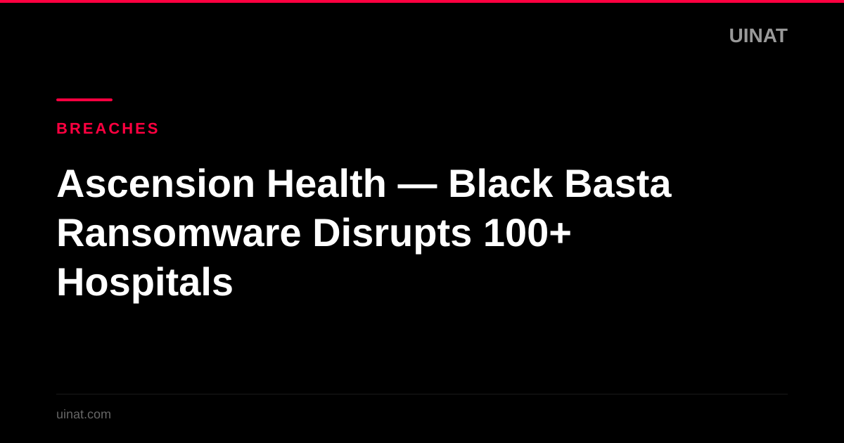 Ascension Health — Black Basta Ransomware Disrupts 100+ Hospitals