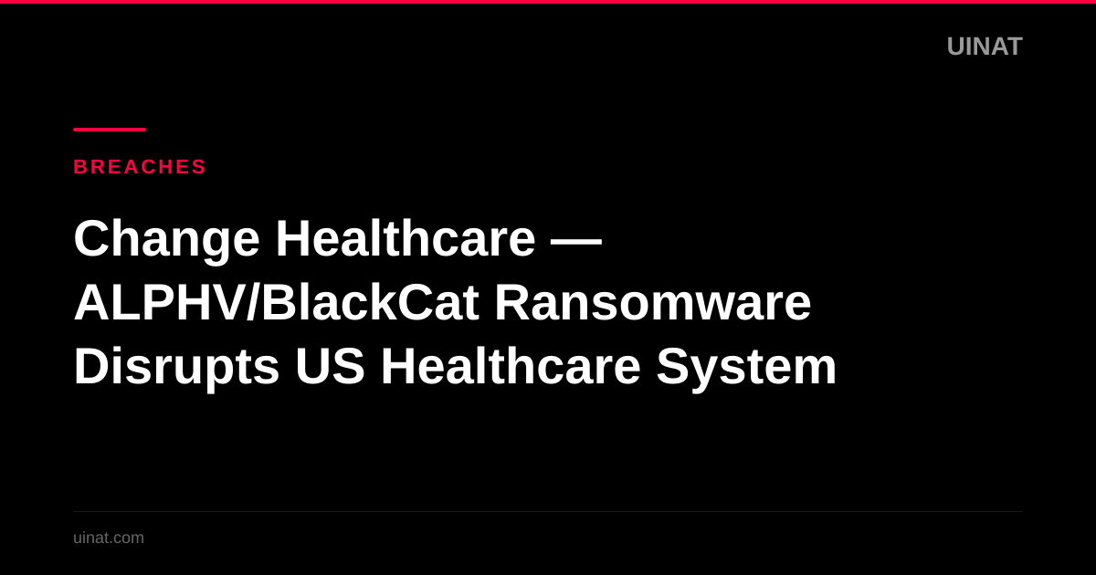 Change Healthcare — ALPHV/BlackCat Ransomware Disrupts US Healthcare System