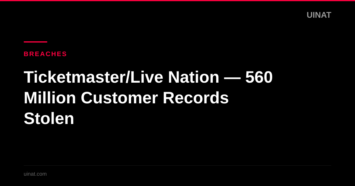 Ticketmaster/Live Nation — 560 Million Customer Records Stolen