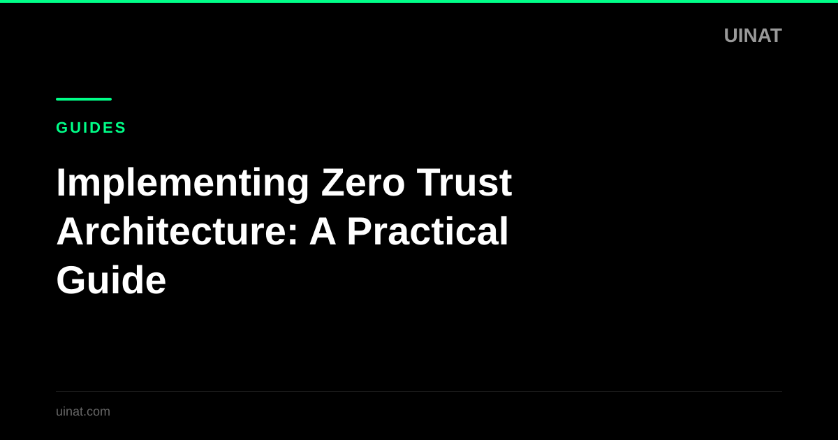 Implementing Zero Trust Architecture: A Practical Guide