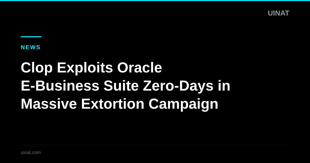 Clop Exploits Oracle E-Business Suite Zero-Days in Massive Extortion Campaign