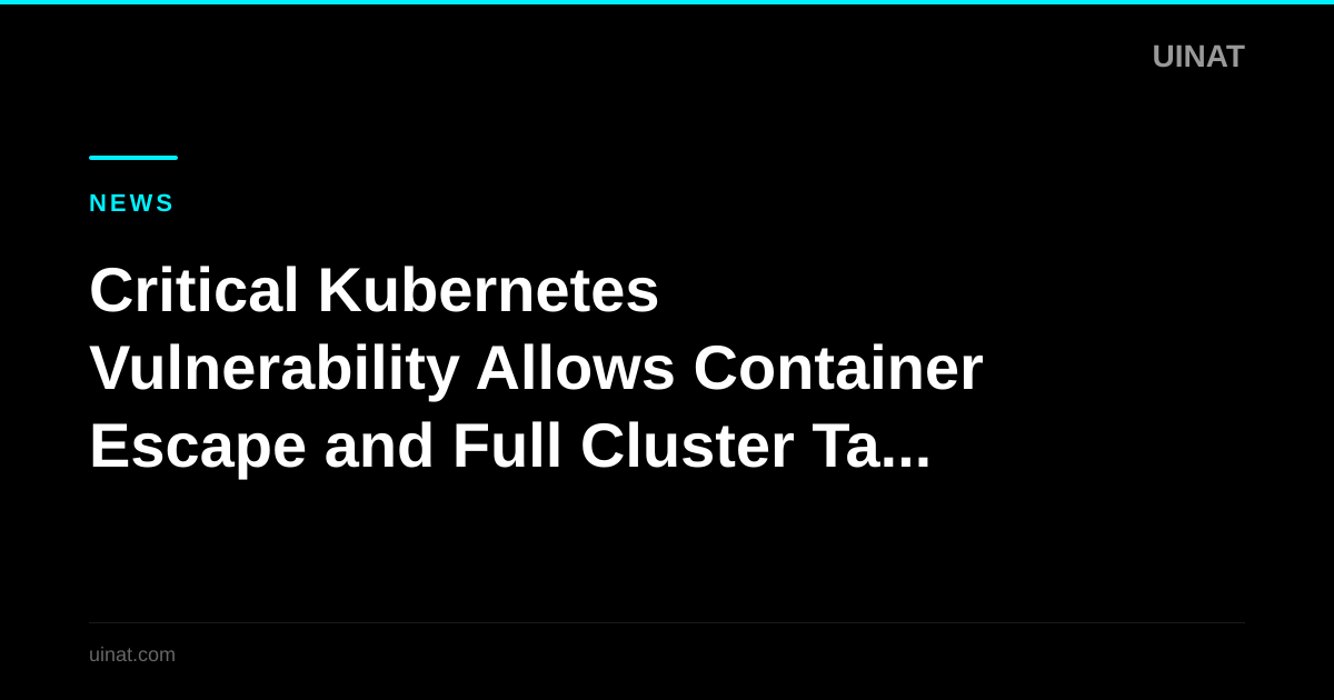 Critical Kubernetes Vulnerability Allows Container Escape and Full Cluster Takeover