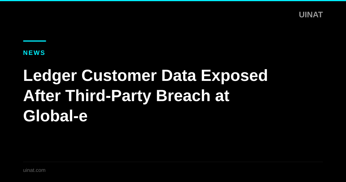 Ledger Customer Data Exposed After Third-Party Breach at Global-e