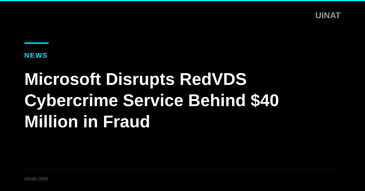Microsoft Disrupts RedVDS Cybercrime Service Behind $40 Million in Fraud