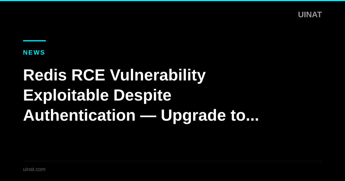 Redis RCE Vulnerability Exploitable Despite Authentication — Upgrade to 8.3.2