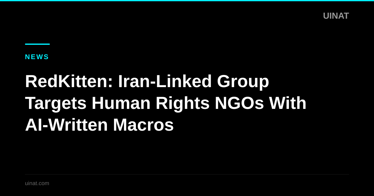 RedKitten: Iran-Linked Group Targets Human Rights NGOs With AI-Written Macros