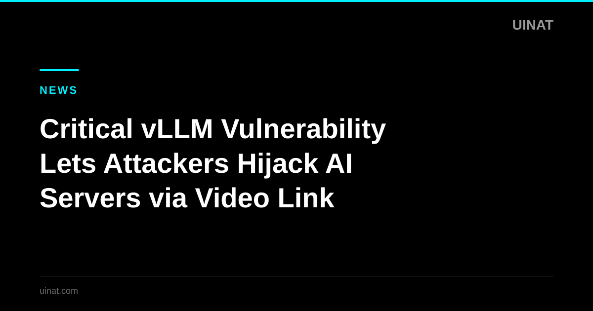 Critical vLLM Vulnerability Lets Attackers Hijack AI Servers via Video Link